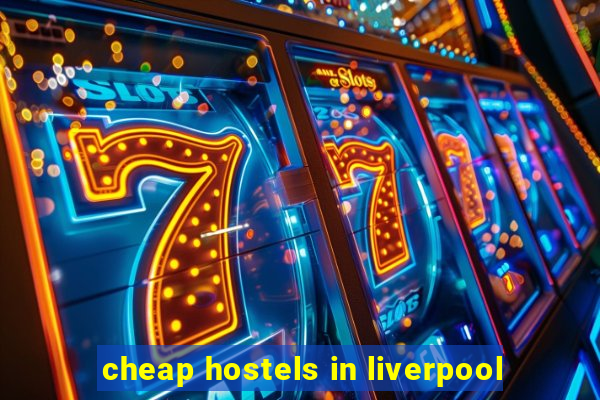 cheap hostels in liverpool