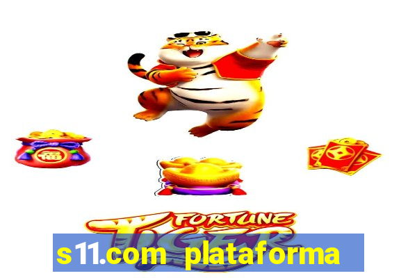 s11.com plataforma de jogos