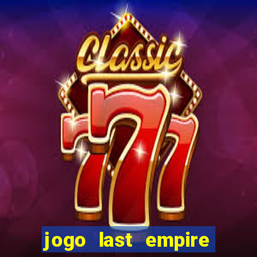 jogo last empire war z