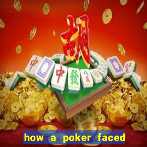 how a poker faced girl really feels