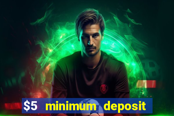 $5 minimum deposit casino 2021