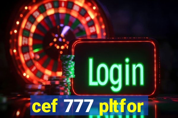 cef 777 pltfor