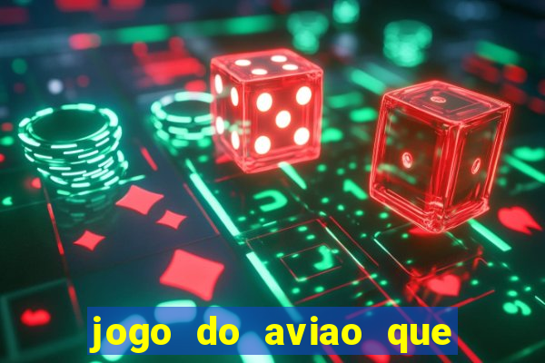 jogo do aviao que ganha dinheiro