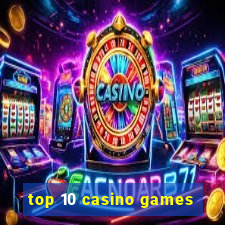 top 10 casino games