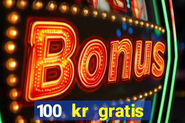 100 kr gratis casino 2017