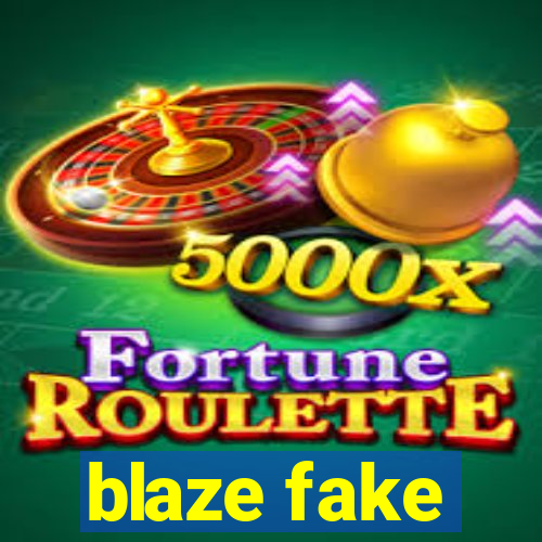 blaze fake