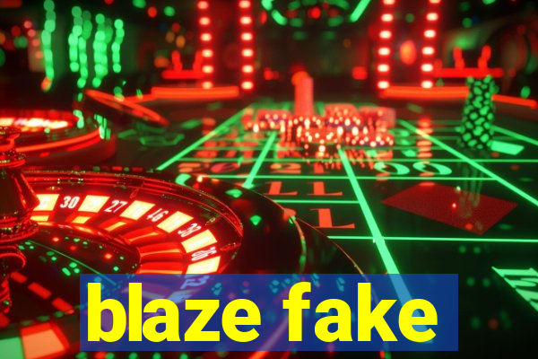 blaze fake