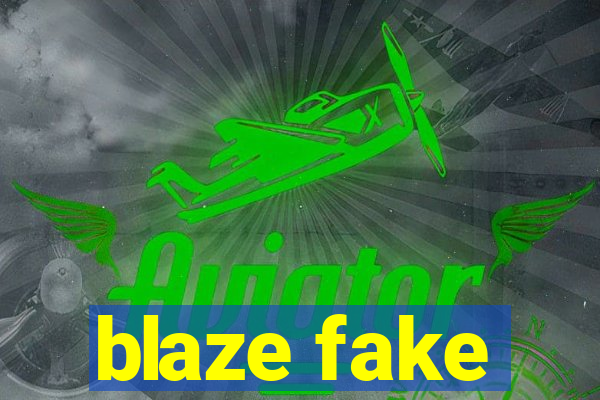 blaze fake