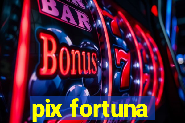 pix fortuna