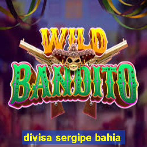 divisa sergipe bahia