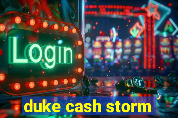 duke cash storm