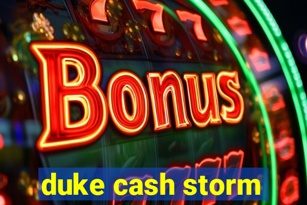 duke cash storm