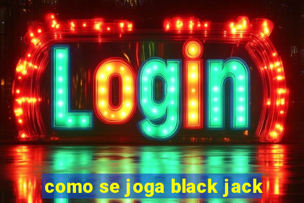 como se joga black jack