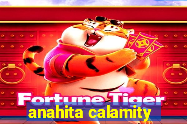 anahita calamity