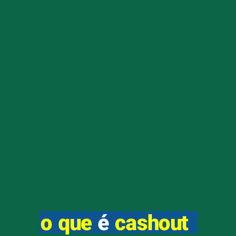 o que é cashout