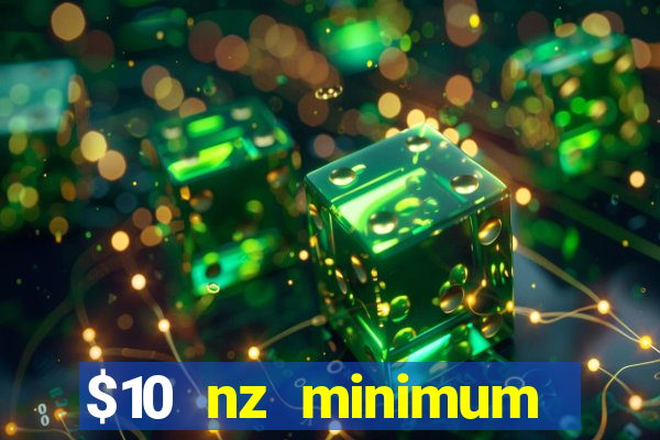 $10 nz minimum deposit casino