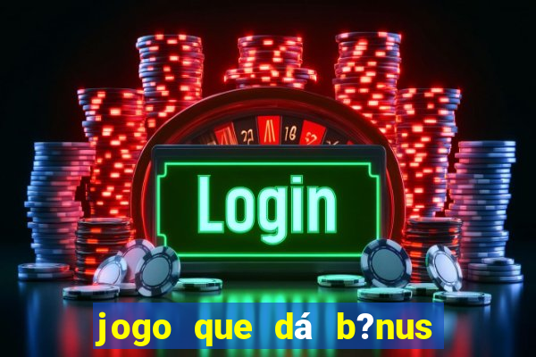 jogo que dá b?nus ao se cadastrar