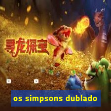 os simpsons dublado