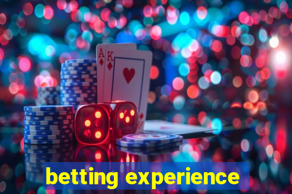 betting experience