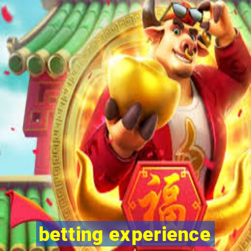 betting experience