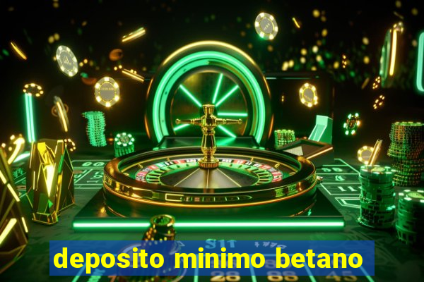 deposito minimo betano