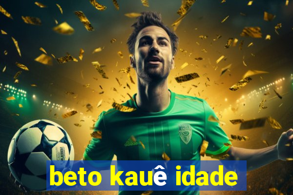 beto kauê idade