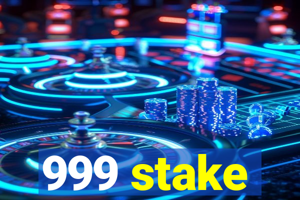 999 stake