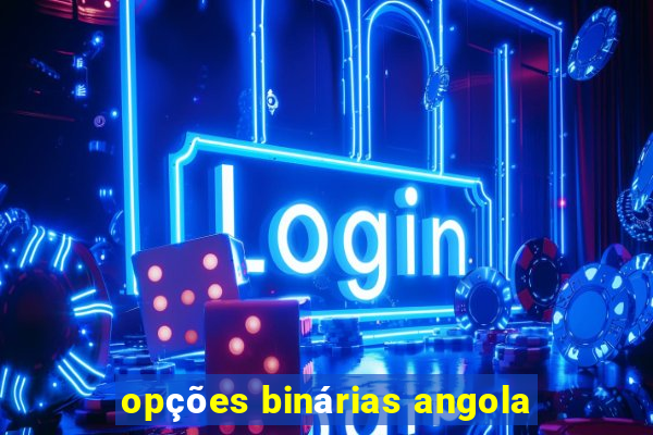 opções binárias angola