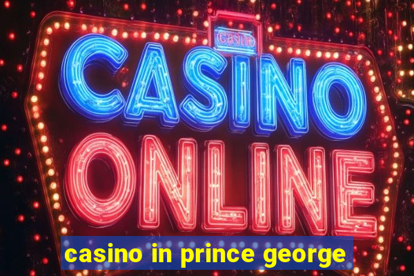 casino in prince george