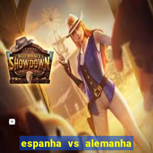 espanha vs alemanha onde assistir