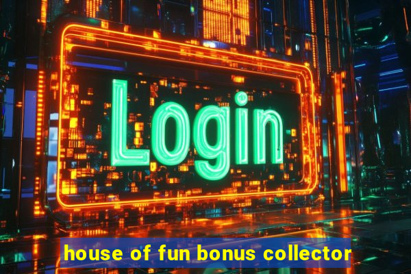 house of fun bonus collector