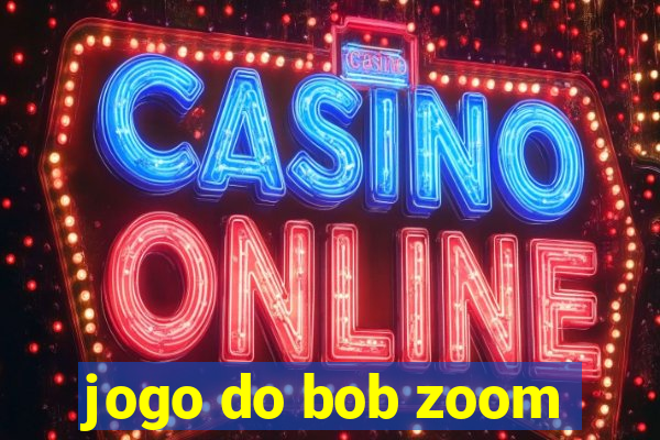 jogo do bob zoom