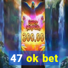 47 ok bet