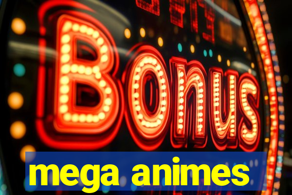 mega animes