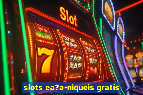 slots ca?a-niqueis gratis