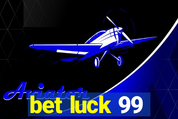 bet luck 99