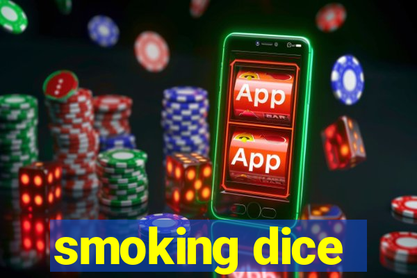 smoking dice