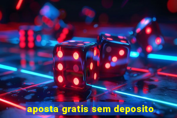 aposta gratis sem deposito