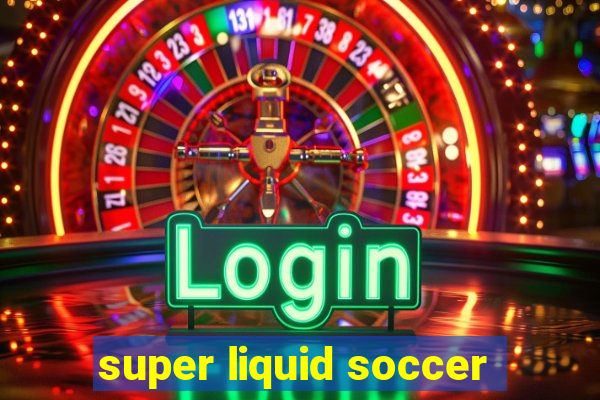 super liquid soccer