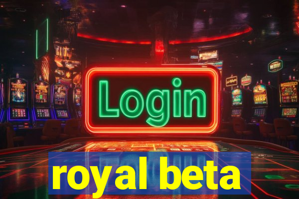 royal beta