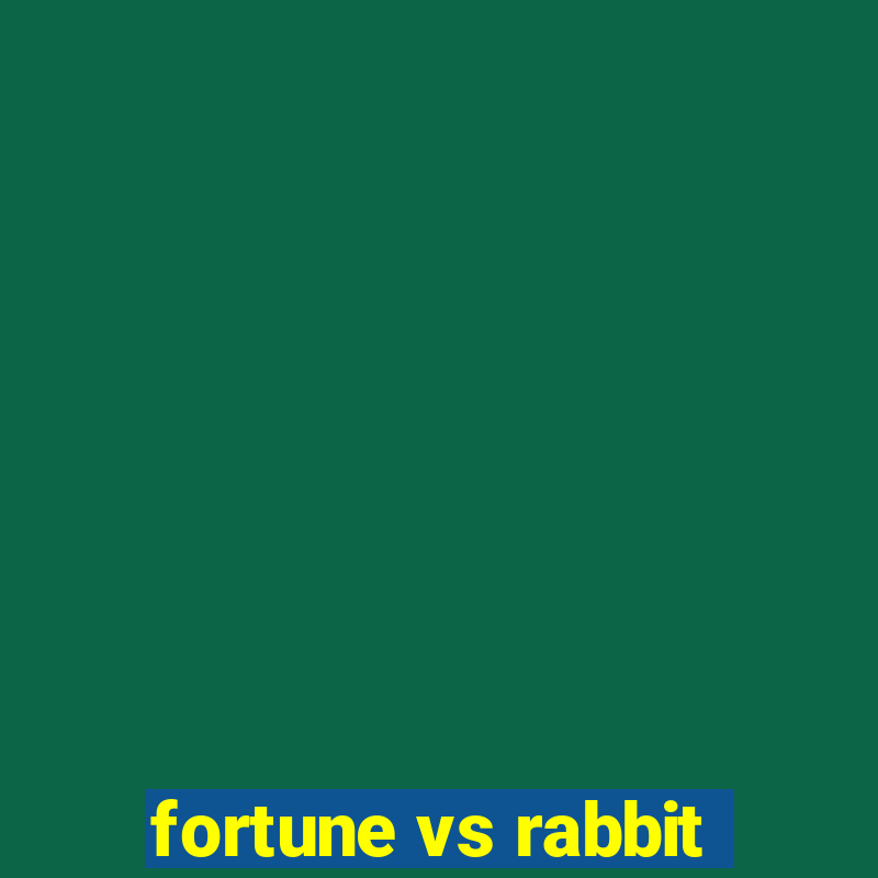 fortune vs rabbit