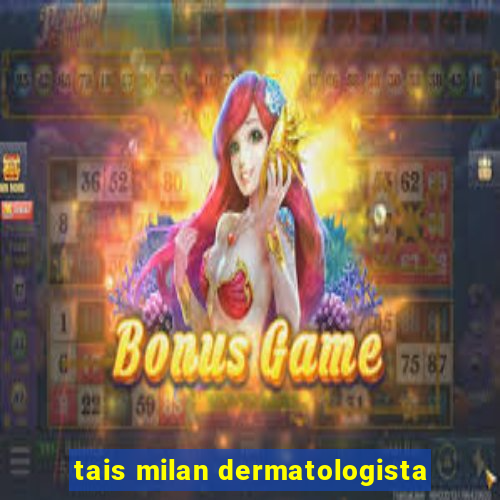 tais milan dermatologista