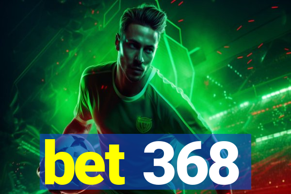 bet 368