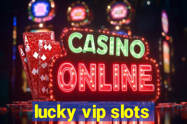 lucky vip slots