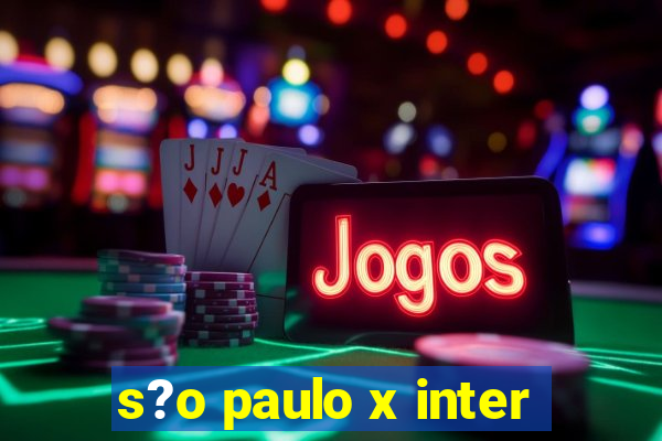 s?o paulo x inter