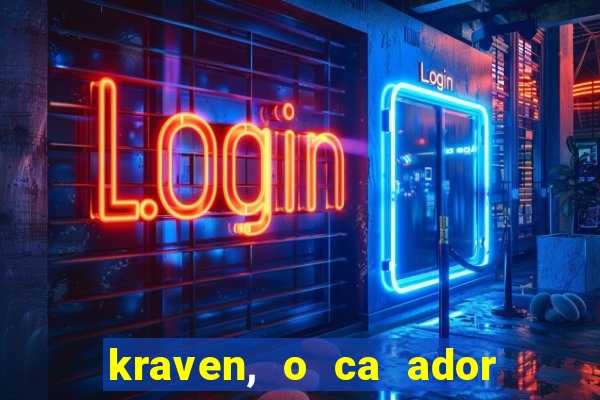 kraven, o ca ador filme completo dublado download