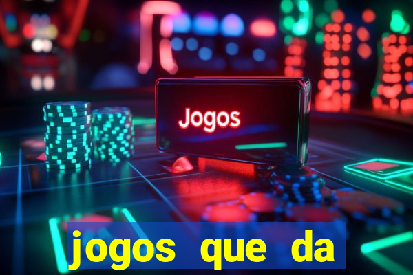 jogos que da dinheiro de vdd