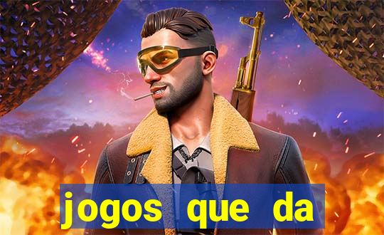 jogos que da dinheiro de vdd