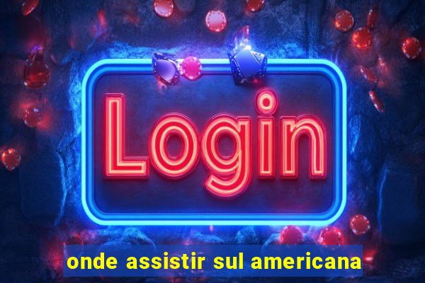 onde assistir sul americana