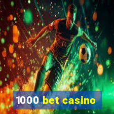 1000 bet casino